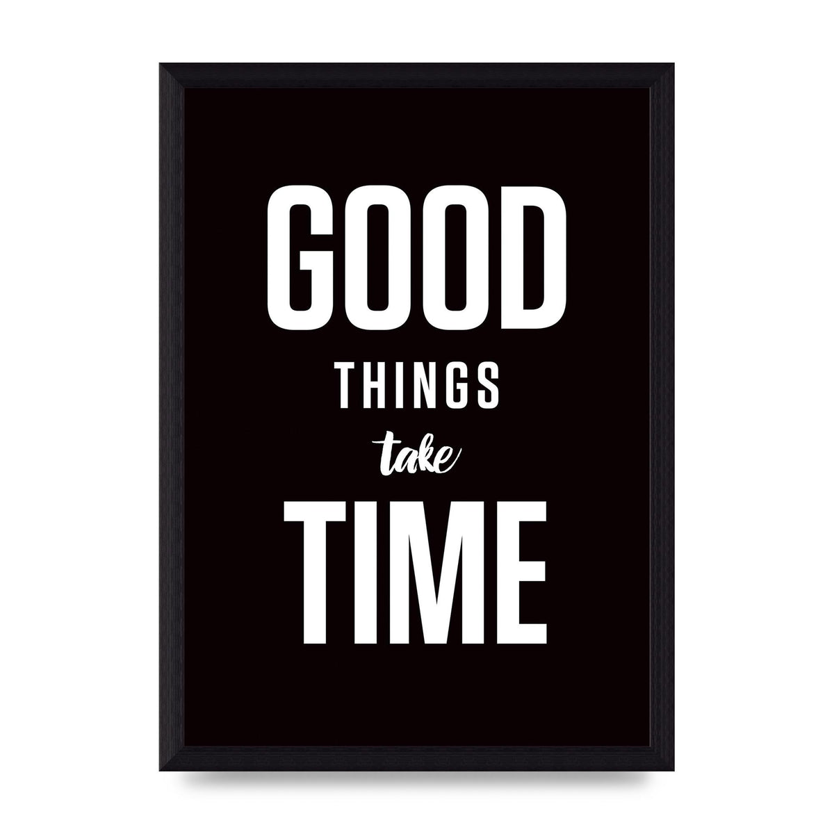 Good Things Take Time" Art For The Home - A4 framed