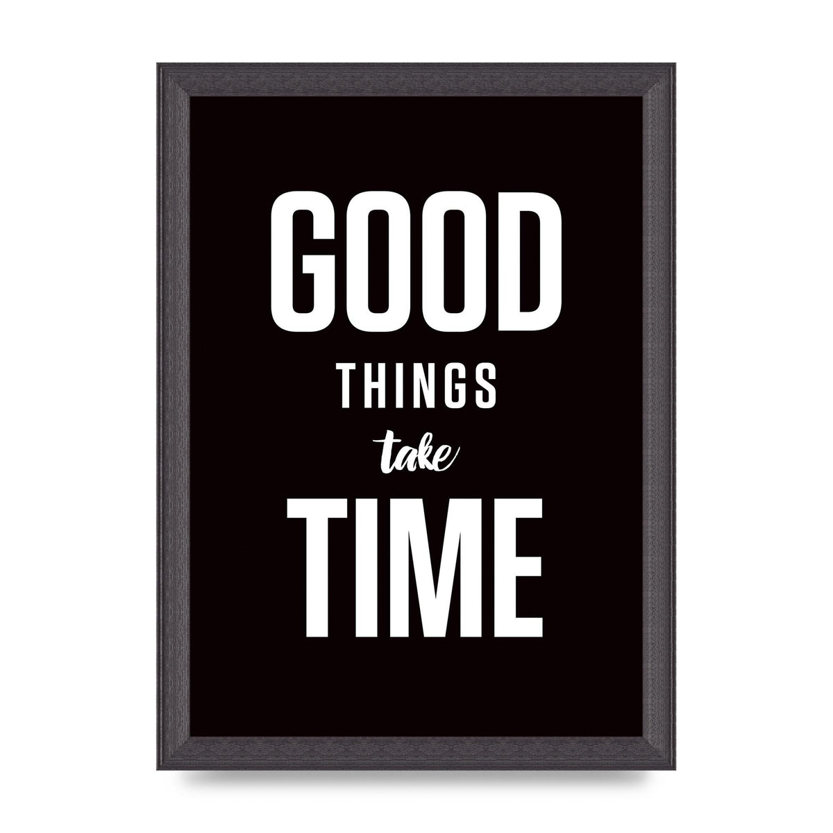 Good Things Take Time" Art For The Home - A4 framed