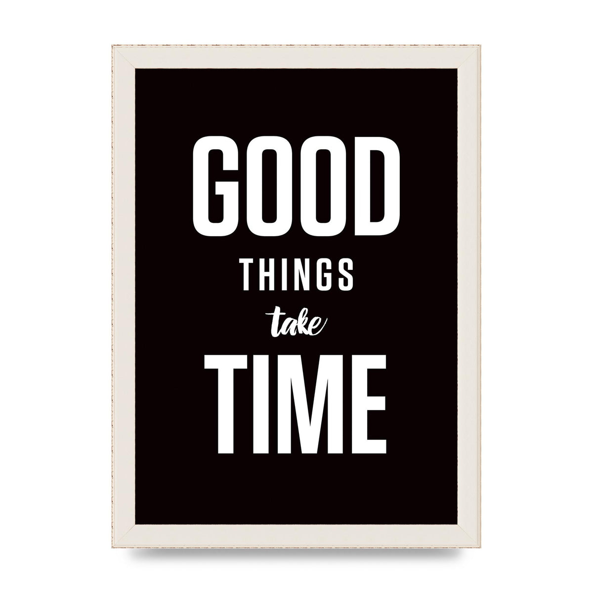 Good Things Take Time" Art For The Home - A4 framed