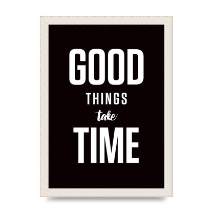 Good Things Take Time" Art For The Home - A4 framed