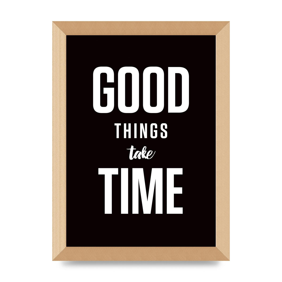 Good Things Take Time" Art For The Home - A4 framed