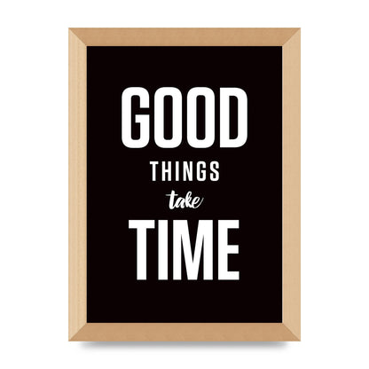 Good Things Take Time" Art For The Home - A4 framed