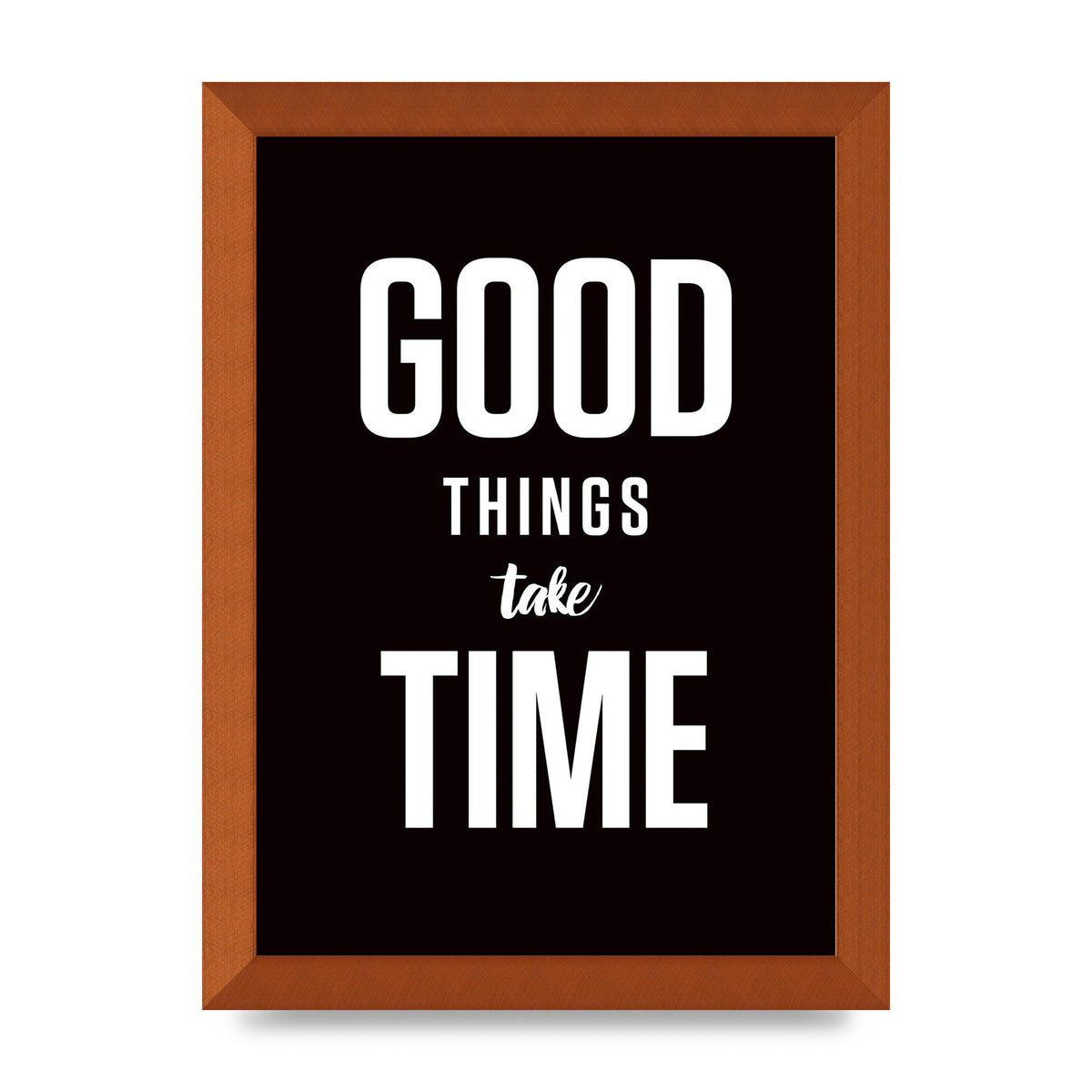 Good Things Take Time" Art For The Home - A4 framed
