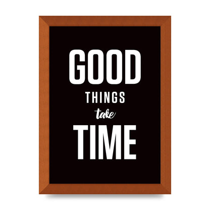 Good Things Take Time" Art For The Home - A4 framed