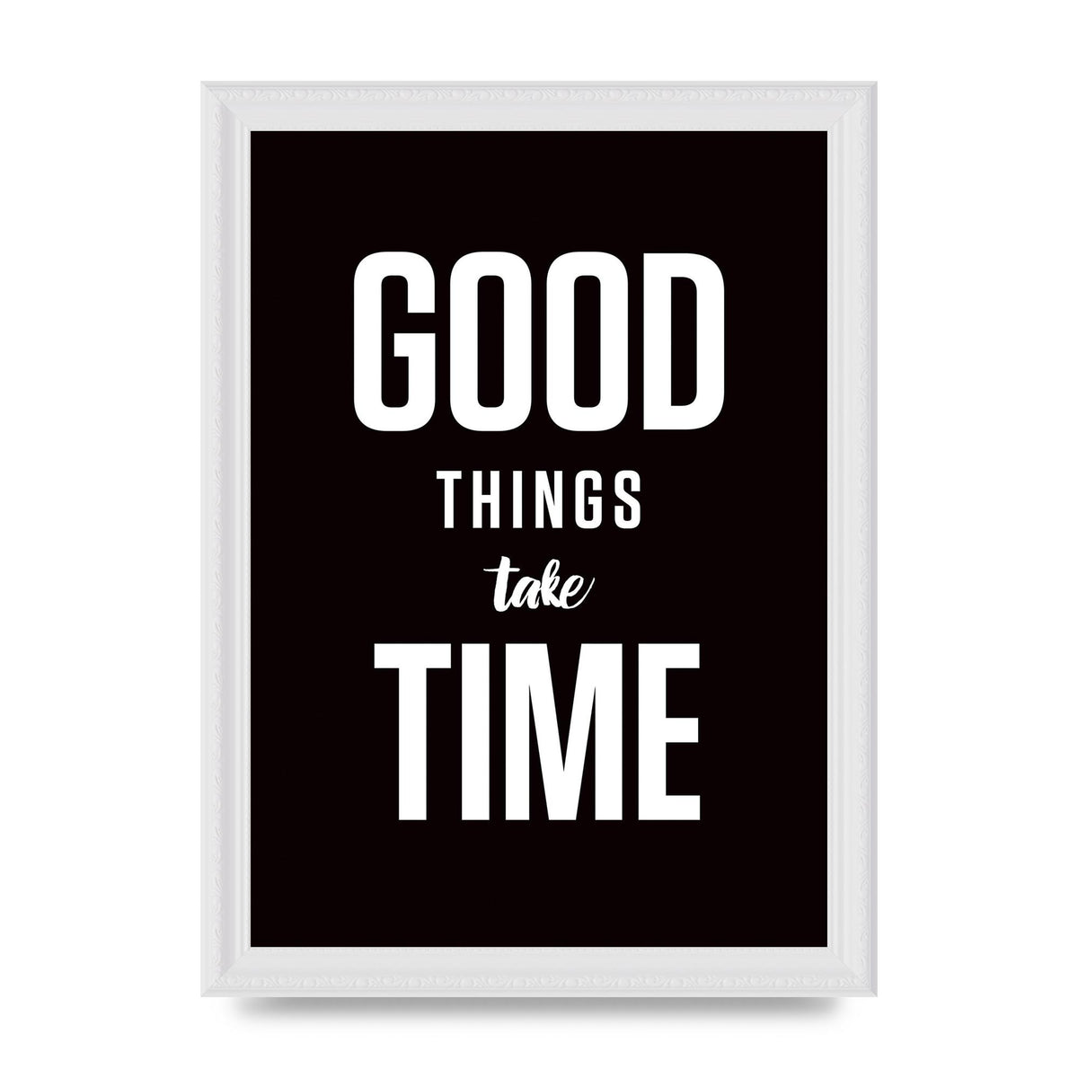 Good Things Take Time" Art For The Home - A4 framed