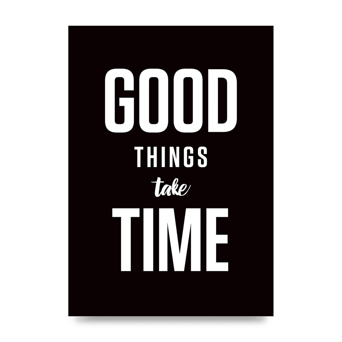 Good Things Take Time" Art For The Home - unframed print