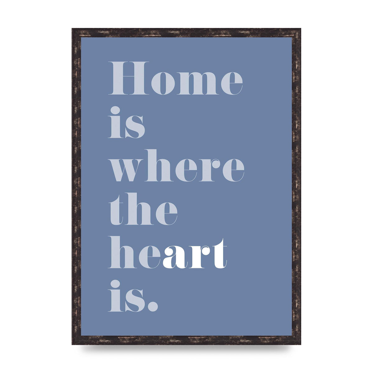 Home Is Where The Art Is" Art For The Home - A2 framed