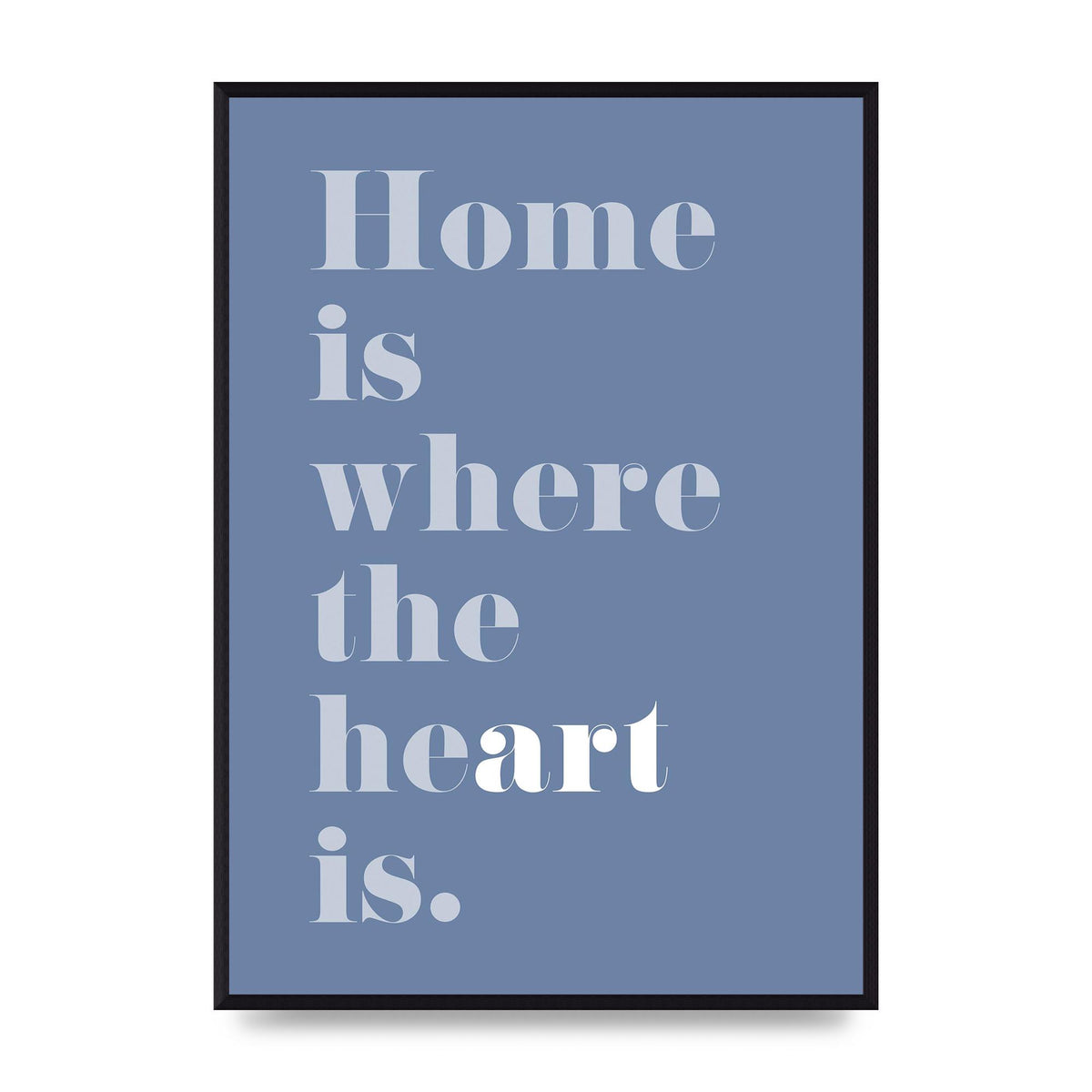 Home Is Where The Art Is" Art For The Home - A2 framed