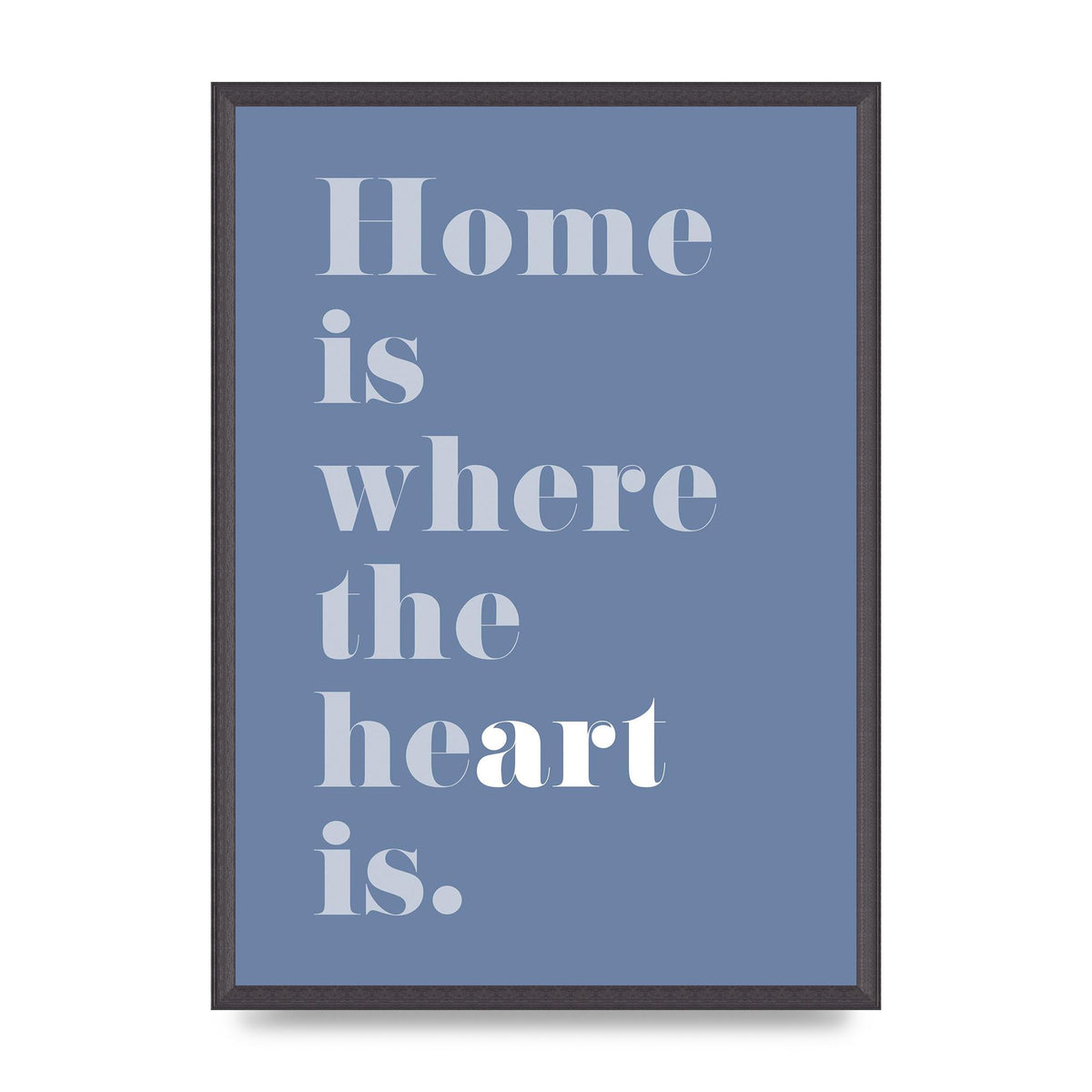 Home Is Where The Art Is" Art For The Home - A2 framed