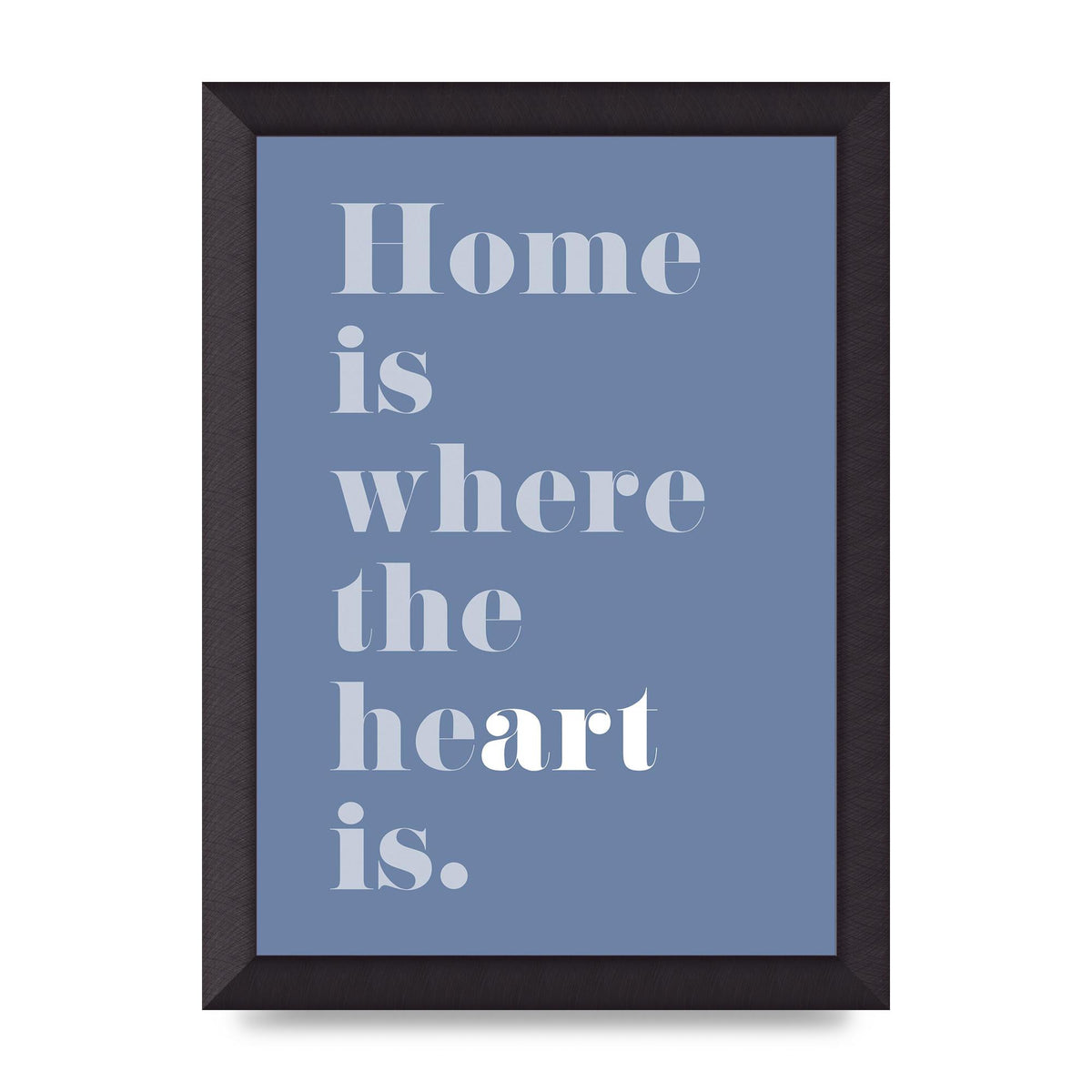 Home Is Where The Art Is" Art For The Home - A4 framed