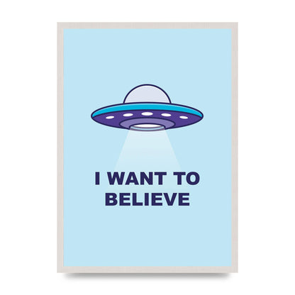 I Want To Believe Printed Poster - A2 framed