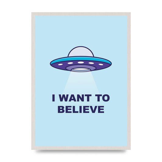 I Want To Believe Printed Poster - A2 framed