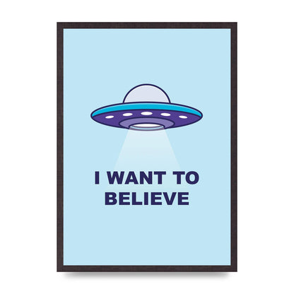 I Want To Believe Printed Poster - A2 framed