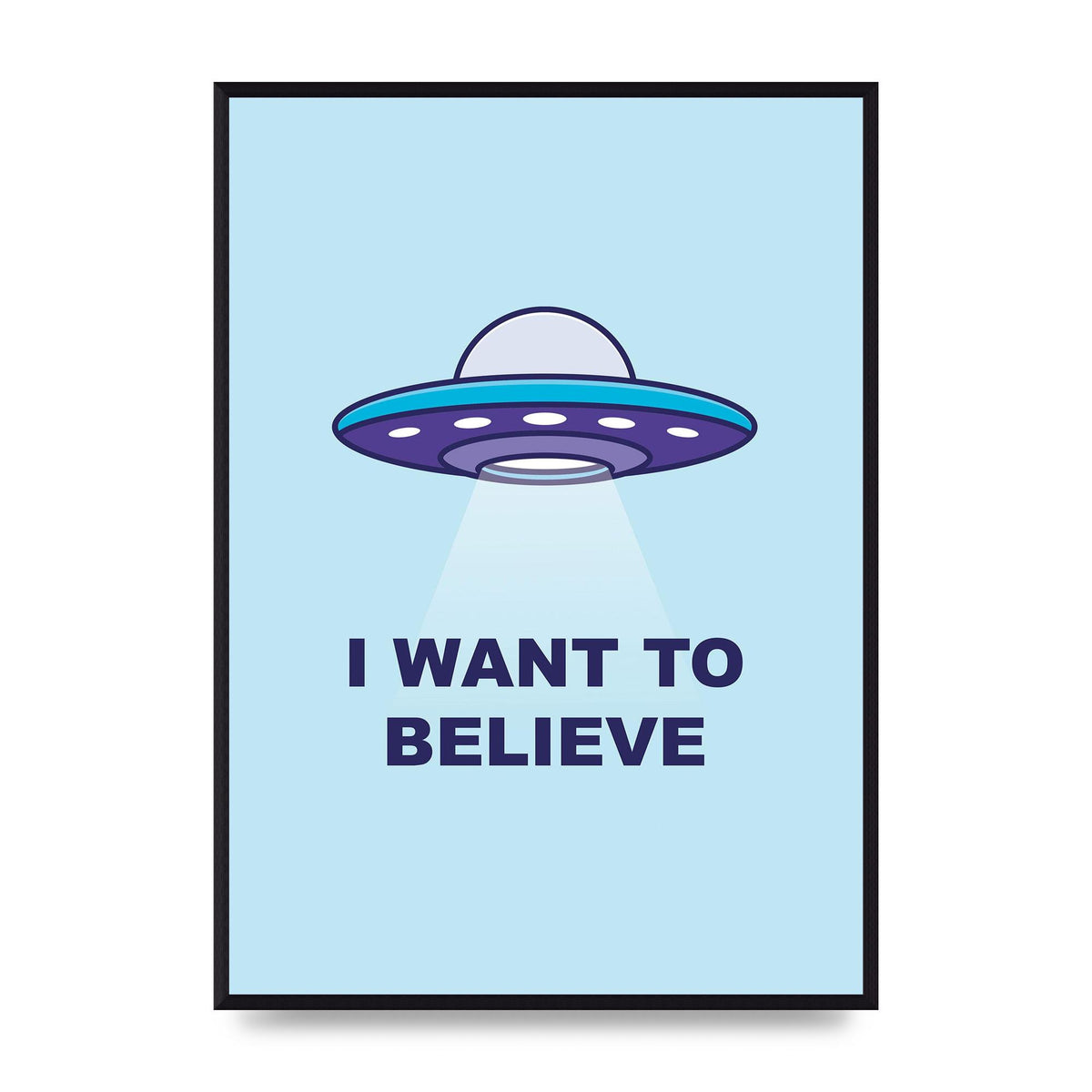 I Want To Believe Printed Poster - A2 framed