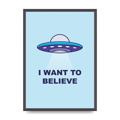I Want To Believe Printed Poster - A2 framed
