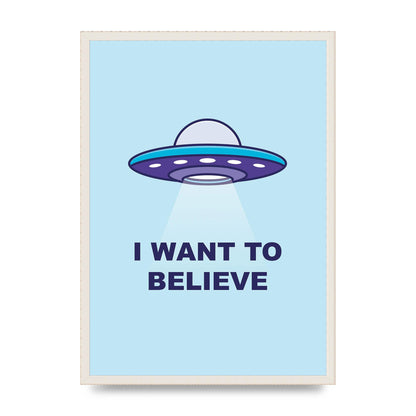 I Want To Believe Printed Poster - A2 framed