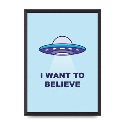 I Want To Believe Printed Poster - A2 framed