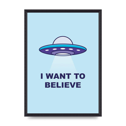 I Want To Believe Printed Poster - A2 framed