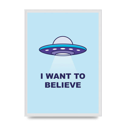 I Want To Believe Printed Poster - A2 framed