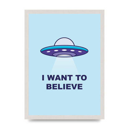 I Want To Believe Printed Poster - A3 framed