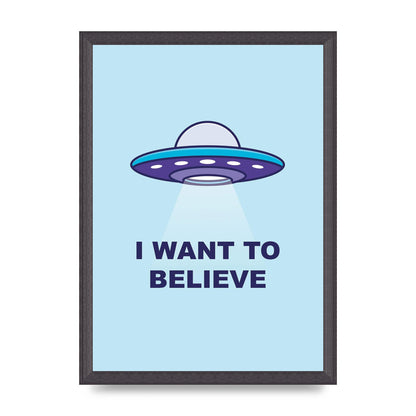 I Want To Believe Printed Poster - A3 framed