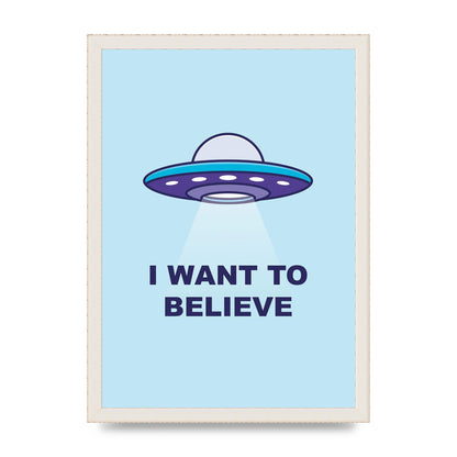 I Want To Believe Printed Poster - A3 framed
