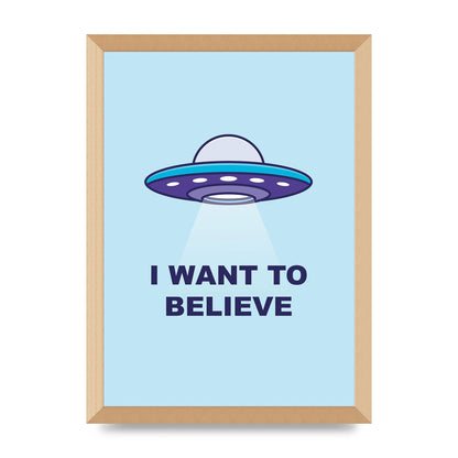 I Want To Believe Printed Poster - A3 framed