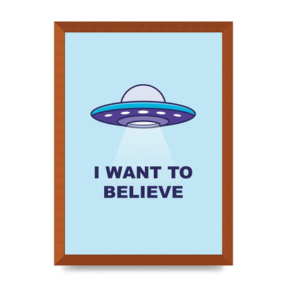 I Want To Believe Printed Poster - A3 framed