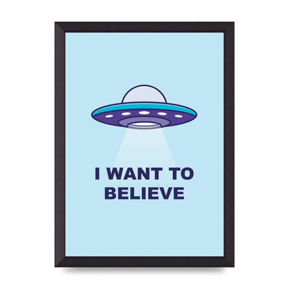 I Want To Believe Printed Poster - A3 framed