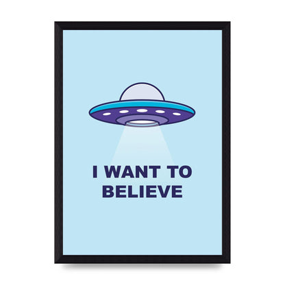 I Want To Believe Printed Poster - A4 framed