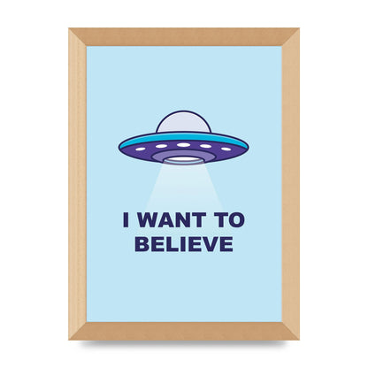 I Want To Believe Printed Poster - A4 framed