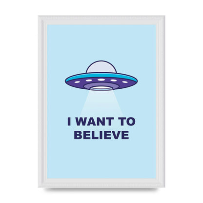 I Want To Believe Printed Poster - A4 framed
