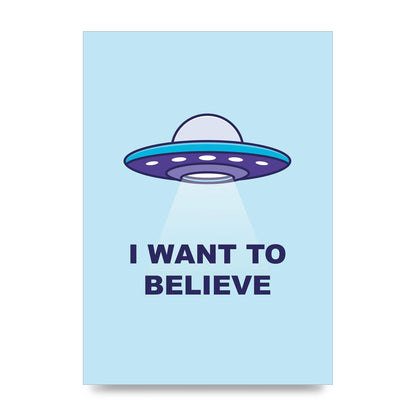 I Want To Believe Printed Poster - unframed print