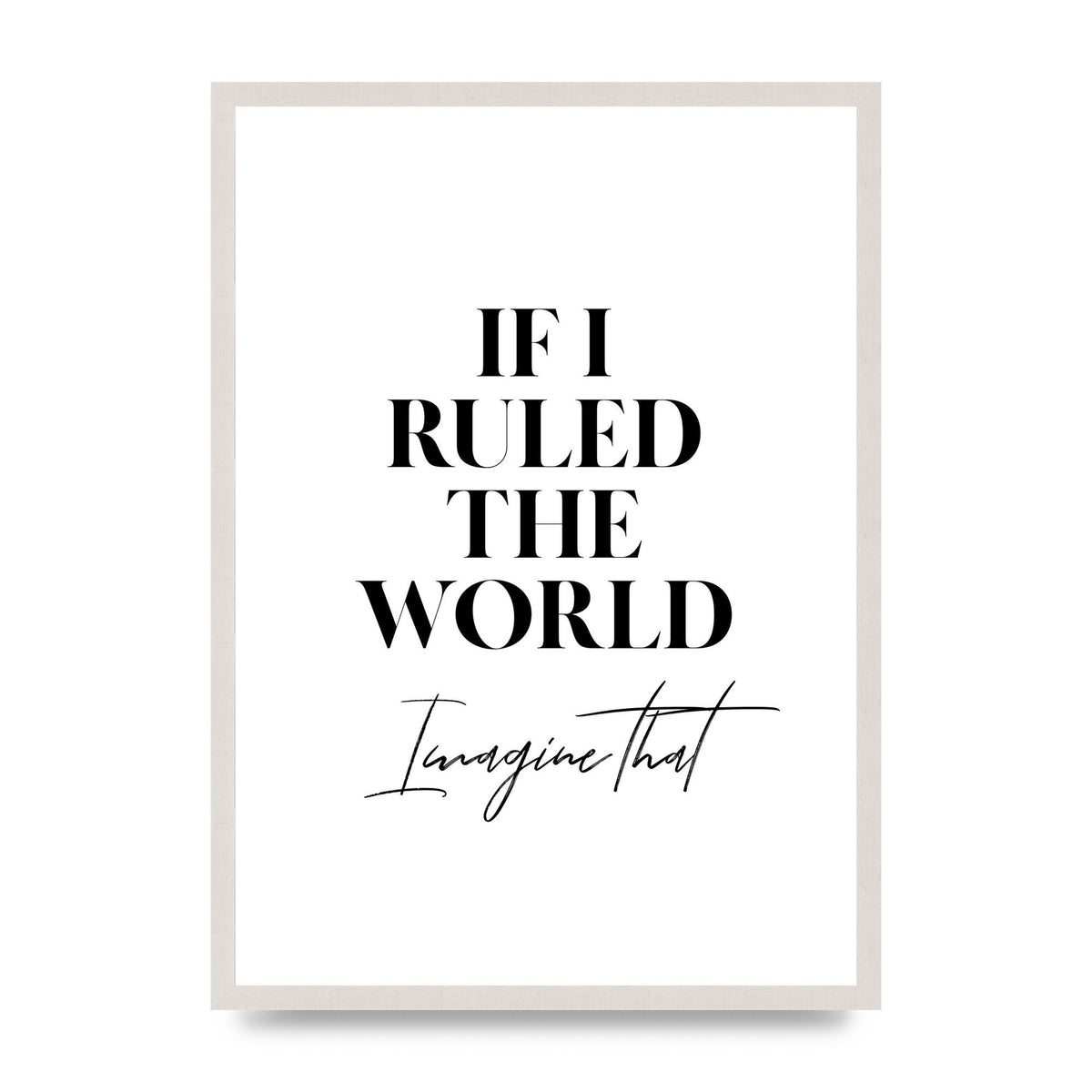 If I Ruled The World" Wall Art - A2 framed