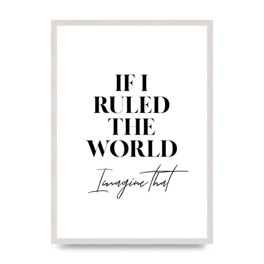 If I Ruled The World" Wall Art - A2 framed