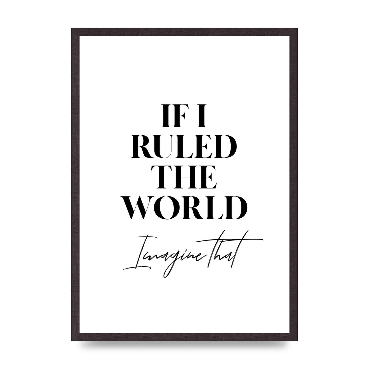 If I Ruled The World" Wall Art - A2 framed