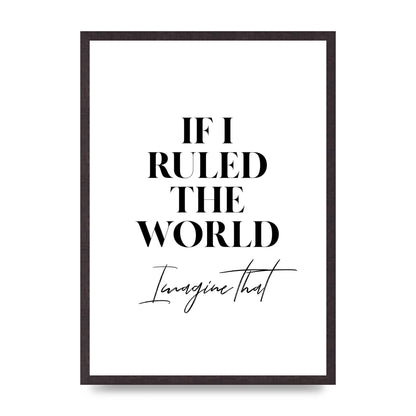 If I Ruled The World" Wall Art - A2 framed