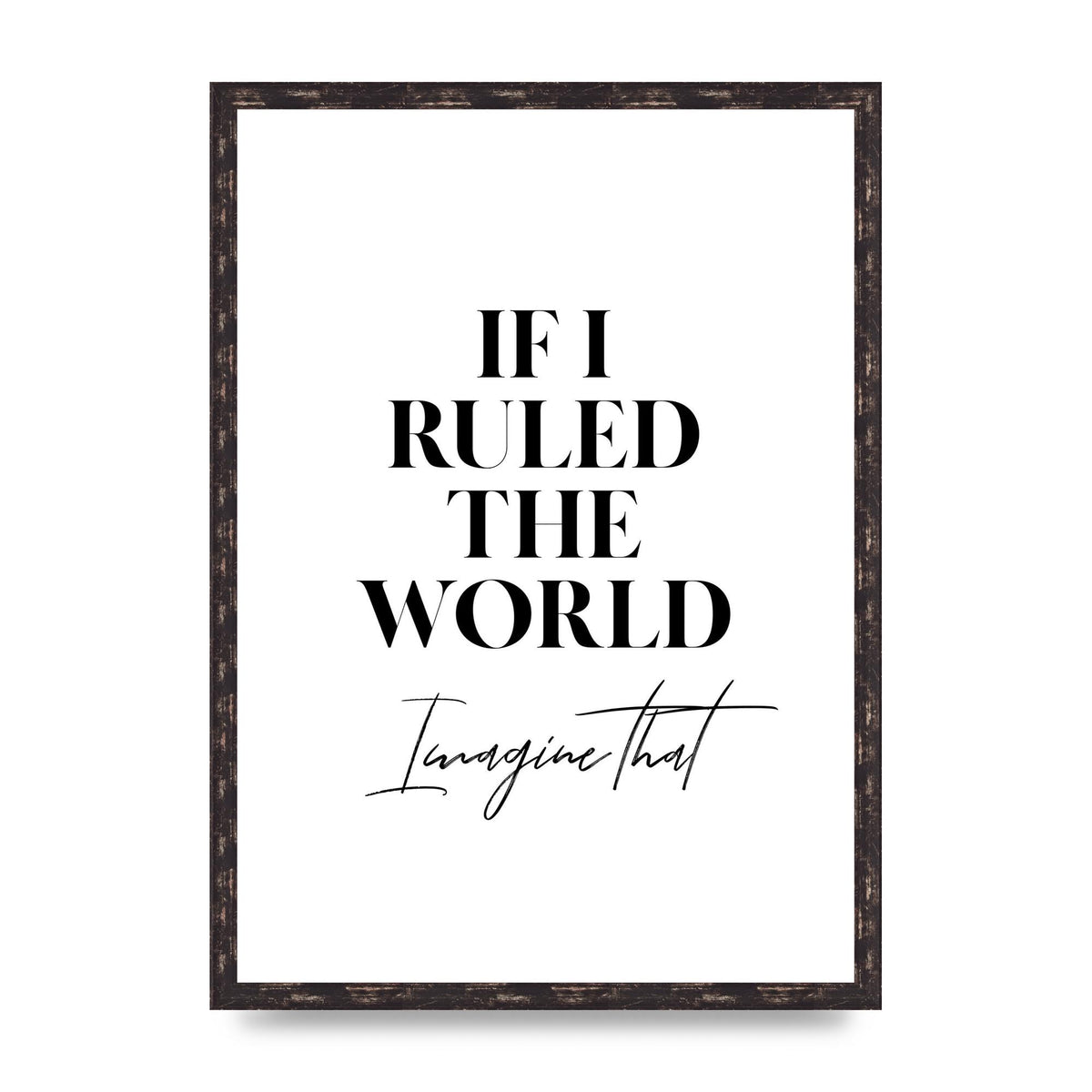 If I Ruled The World" Wall Art - A2 framed