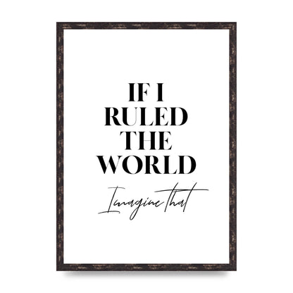 If I Ruled The World" Wall Art - A2 framed
