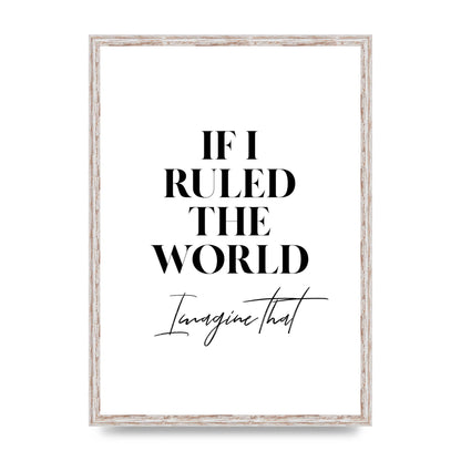 If I Ruled The World" Wall Art - A2 framed