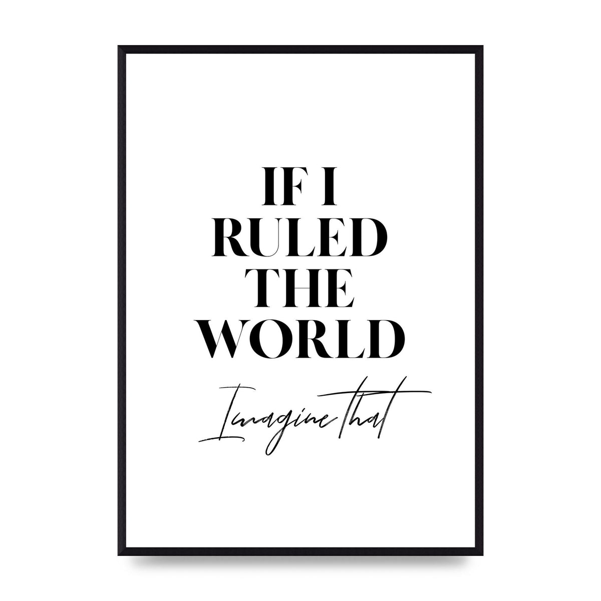 If I Ruled The World" Wall Art - A2 framed