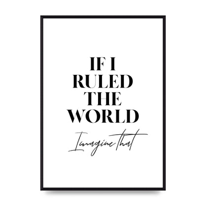 If I Ruled The World" Wall Art - A2 framed