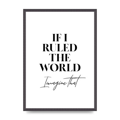 If I Ruled The World" Wall Art - A2 framed