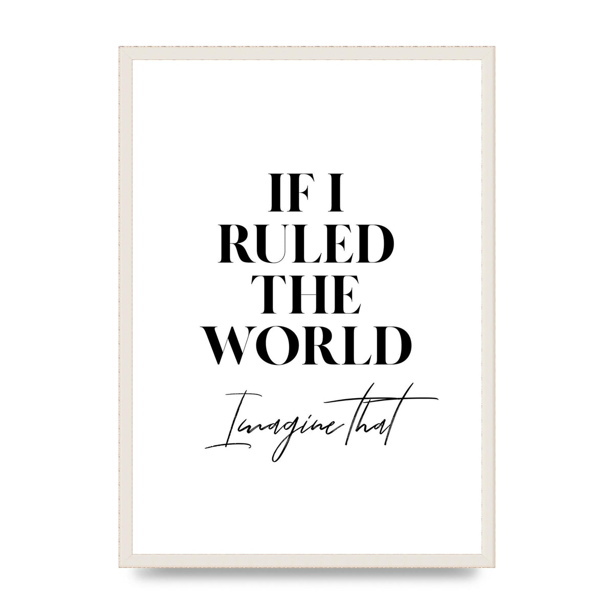 If I Ruled The World" Wall Art - A2 framed