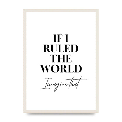 If I Ruled The World" Wall Art - A2 framed