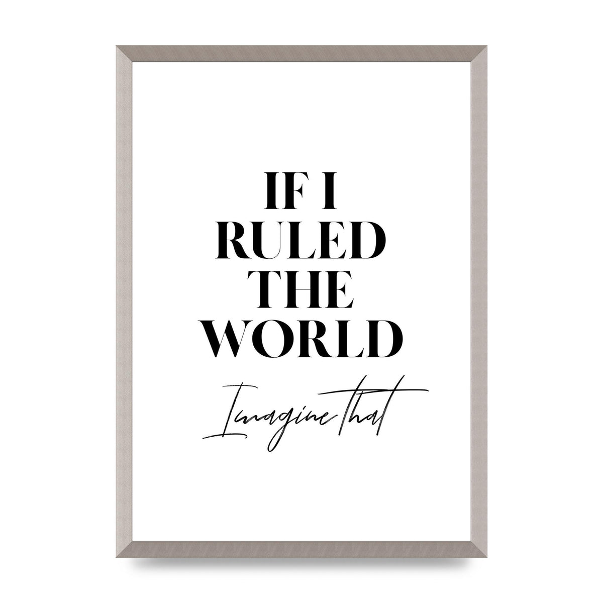 If I Ruled The World" Wall Art - A2 framed