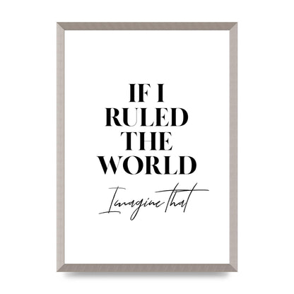 If I Ruled The World" Wall Art - A2 framed
