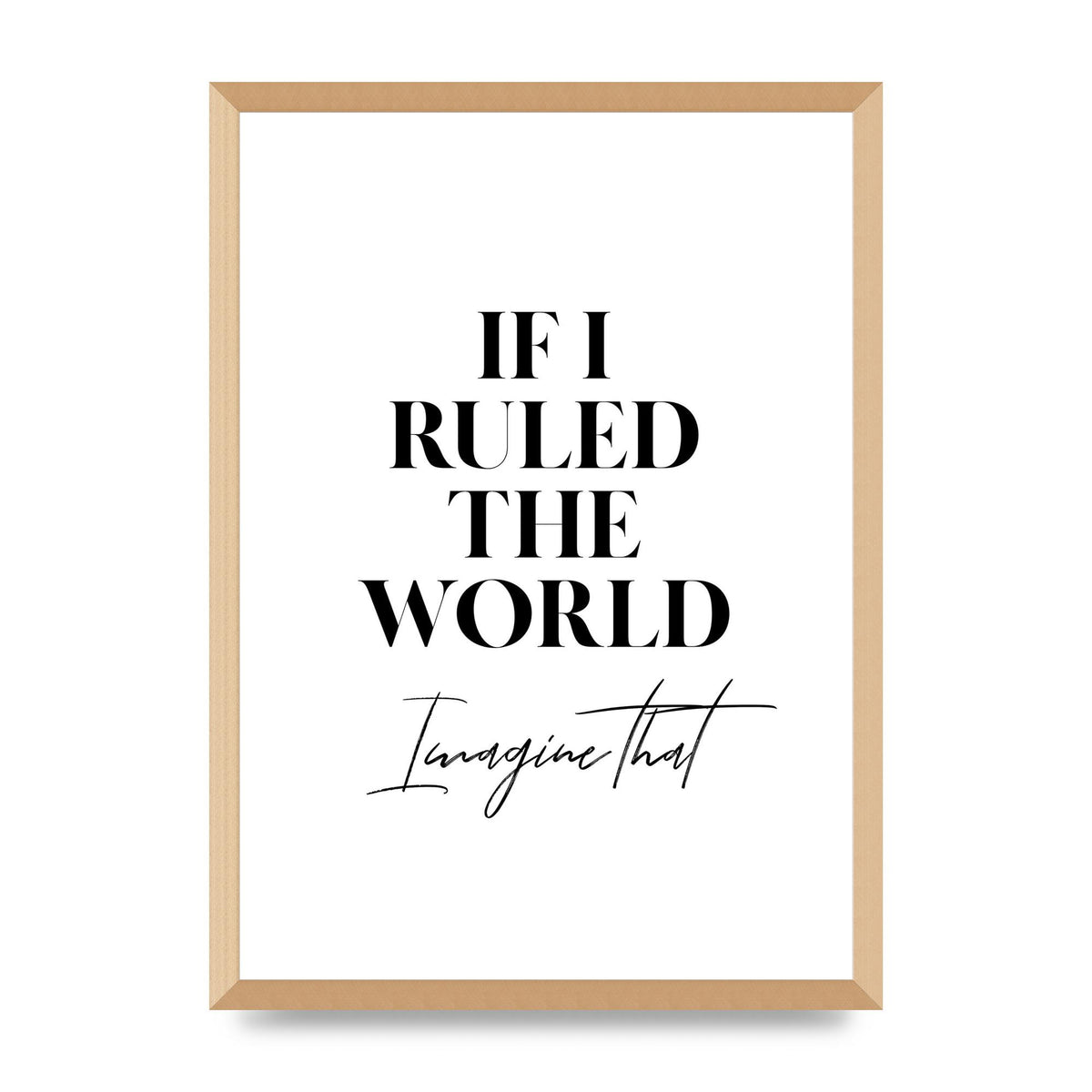If I Ruled The World" Wall Art - A2 framed
