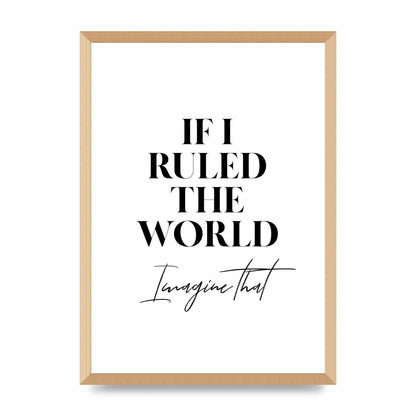 If I Ruled The World" Wall Art - A2 framed