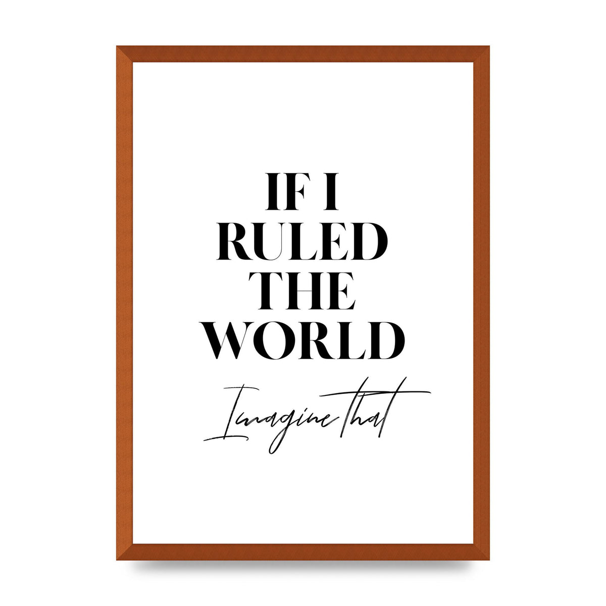 If I Ruled The World" Wall Art - A2 framed